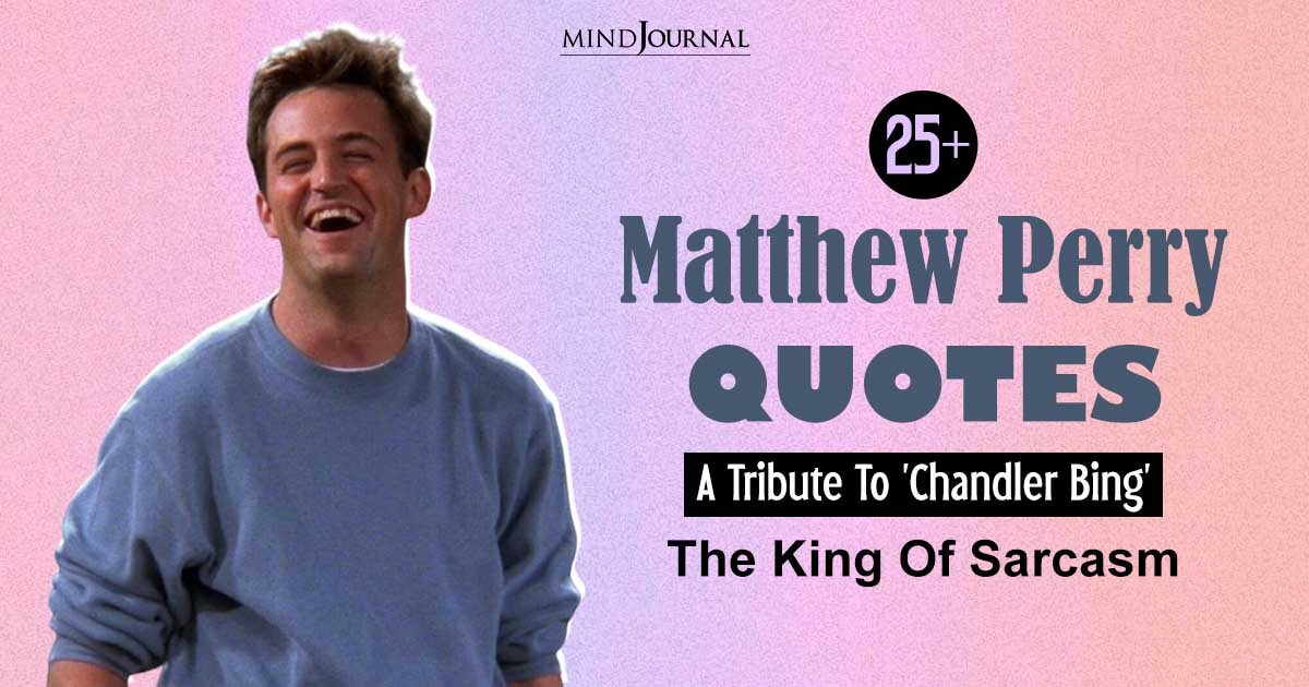 25+ Matthew Perry Quotes: A Tribute To ‘Chandler Bing’ – The King of Sarcasm
