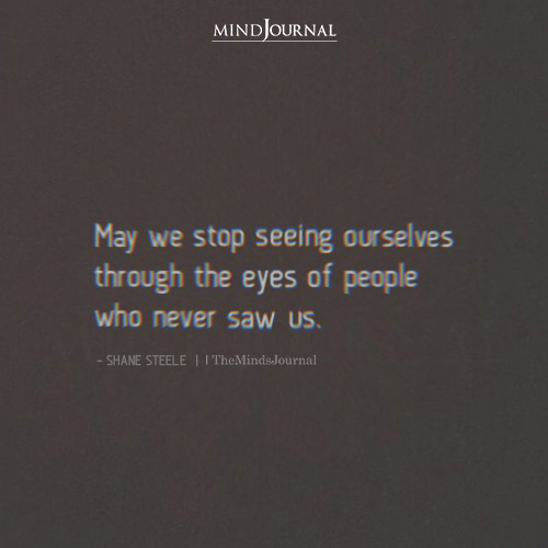 May We Stop Seeing Ourselves Through The Eyes Of People