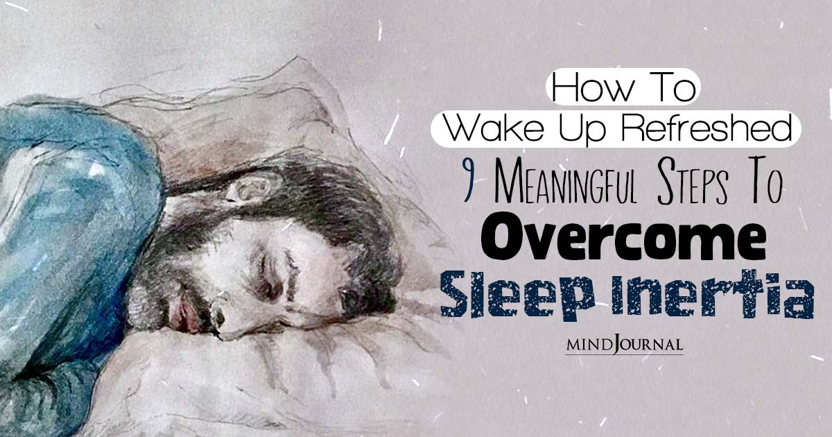 Understanding Sleep Inertia Meaning: 9 Meaningful Steps to Overcome Sleepiness and Have a Productive Morning Routine