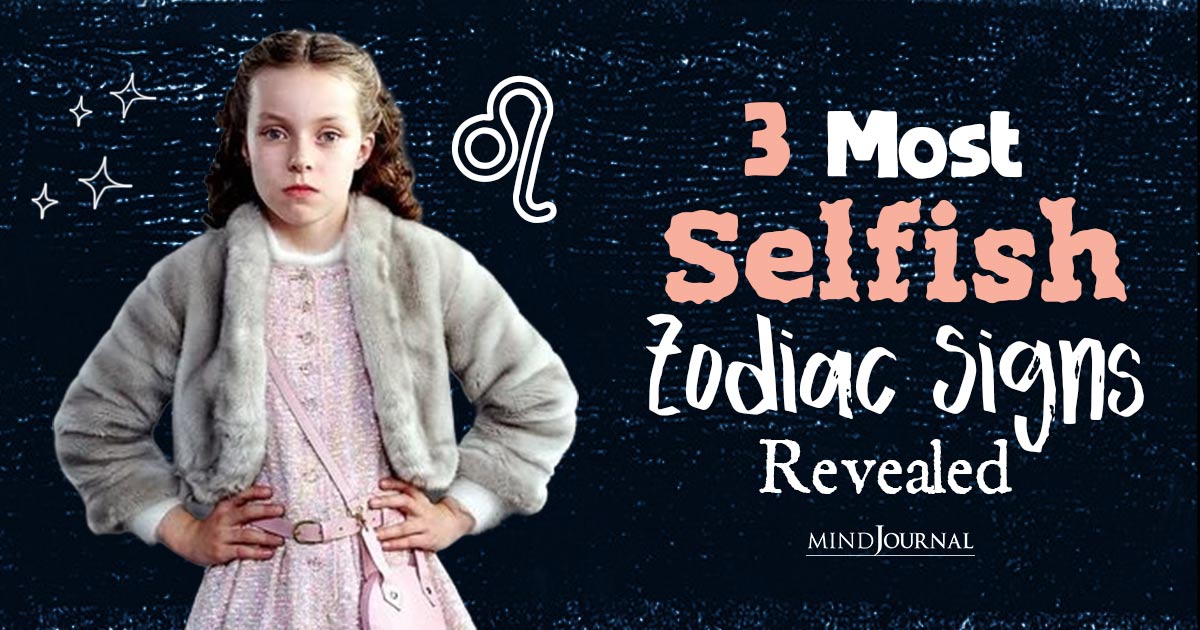 3 Most Selfish Zodiac Signs: Unveiling the Self-Centric Trio