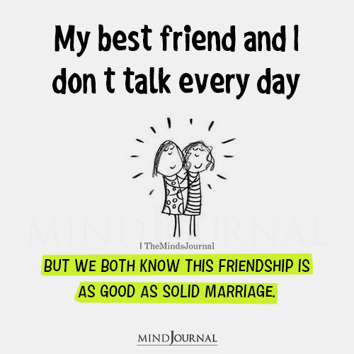 My Best Friend And I Don’t Talk Everyday