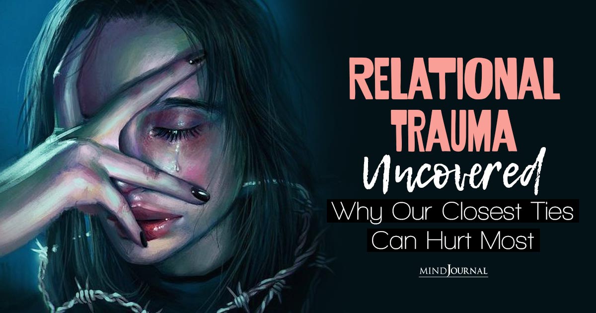What is Relational Trauma? Unmasking Signs and Ways To Deal