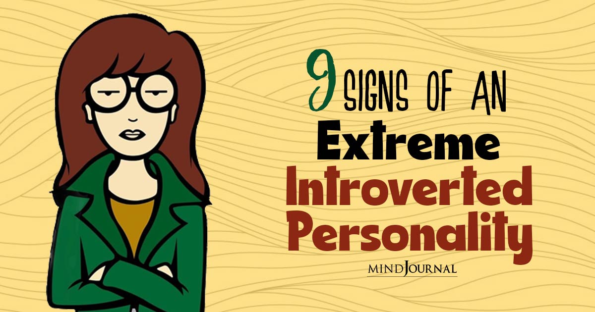 Do You Have An Extreme Introvert Personality? 9 Telltale Signs