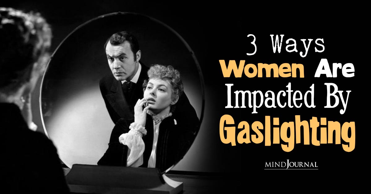 The Silent Battle: 3 Ways Women Are Impacted by Gaslighting