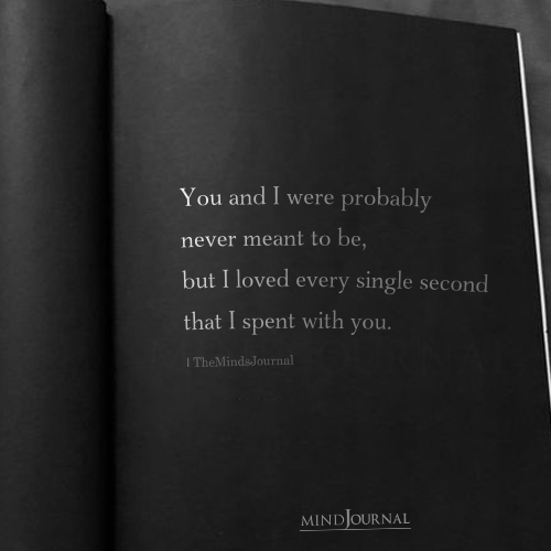 You And I Were Probably Never Meant To Be