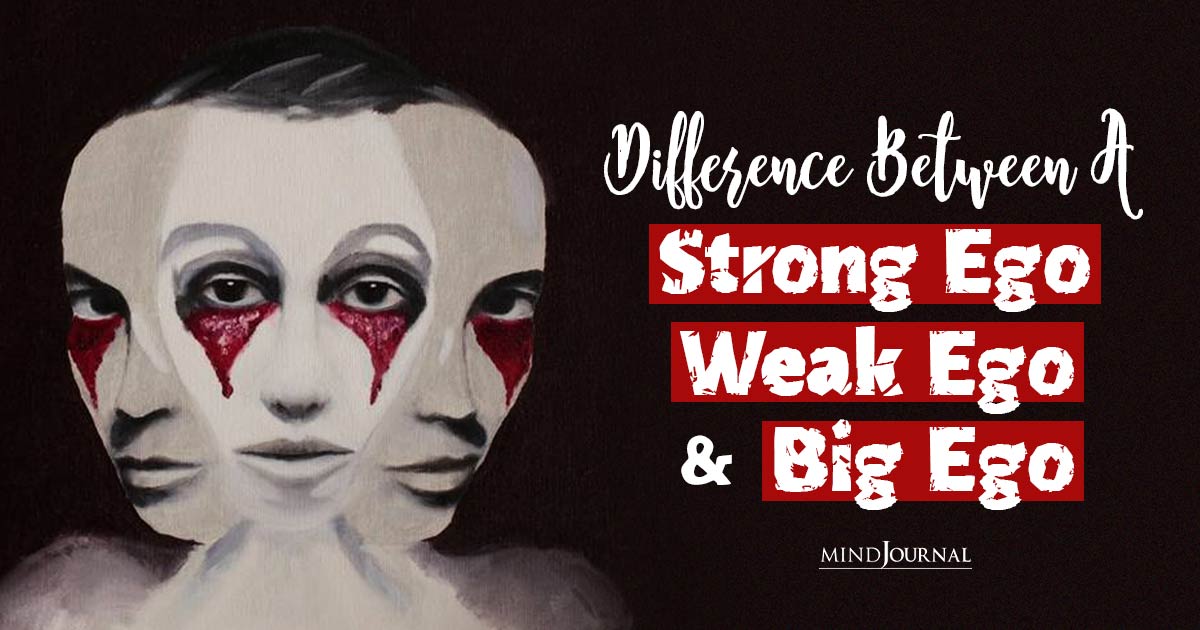 Difference Between A Strong Ego, Weak Ego, Big Ego? Types