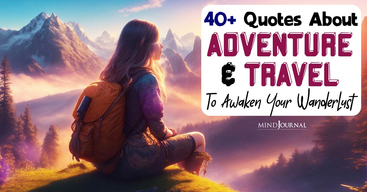 40+ Quotes About Adventure And Life To Awaken Your Wanderlust