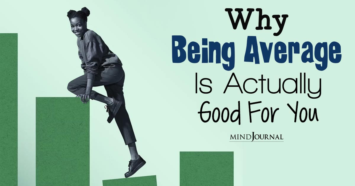 Why Being Average Is Good For Your Life: Honest Reasons