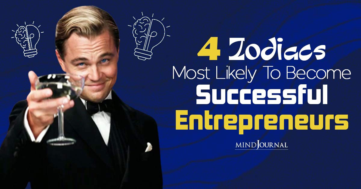4 Zodiac Signs Most Likely to Become Successful Entrepreneurs