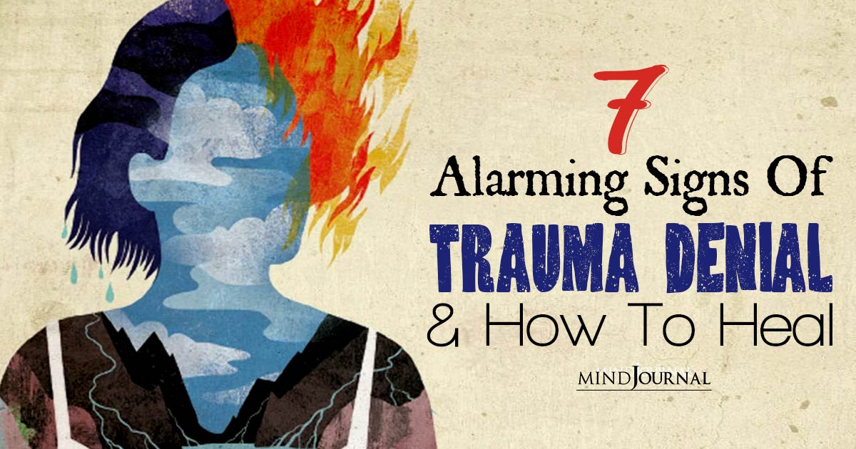 7 Alarming Signs You Are in Trauma Denial and How to Recover From It