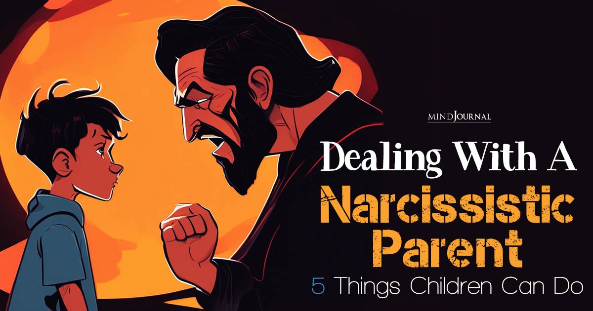 Dealing With A Narcissistic Parent: Things Children Can Do