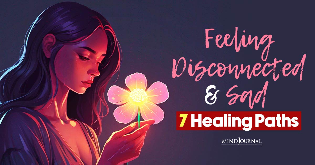 How To Stop Feeling Disconnected From Life? 7 Healing Ways