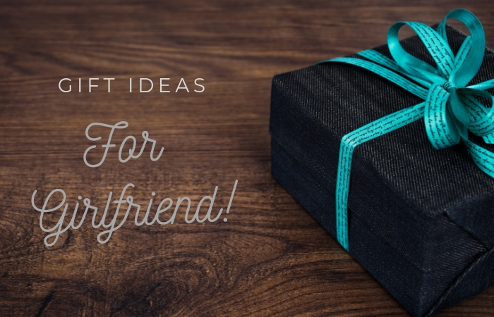 Gifting Ideas for Your Girlfriend
