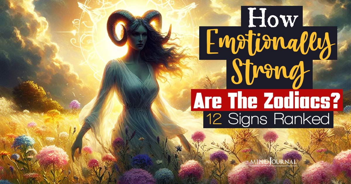 Which Zodiac Sign Is The Strongest Emotionally? Signs Ranked