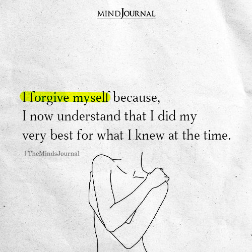 I Forgive Myself Because I Now Understand That