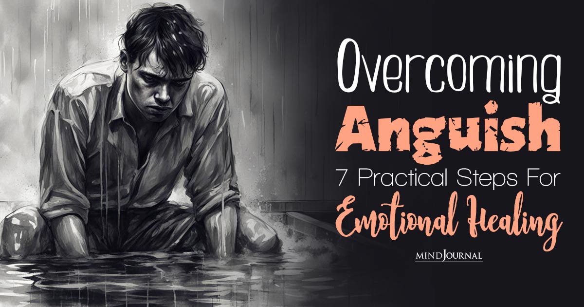 Understanding and Managing Anguish: 7 Powerful Tips To Turn Suffering into Strength
