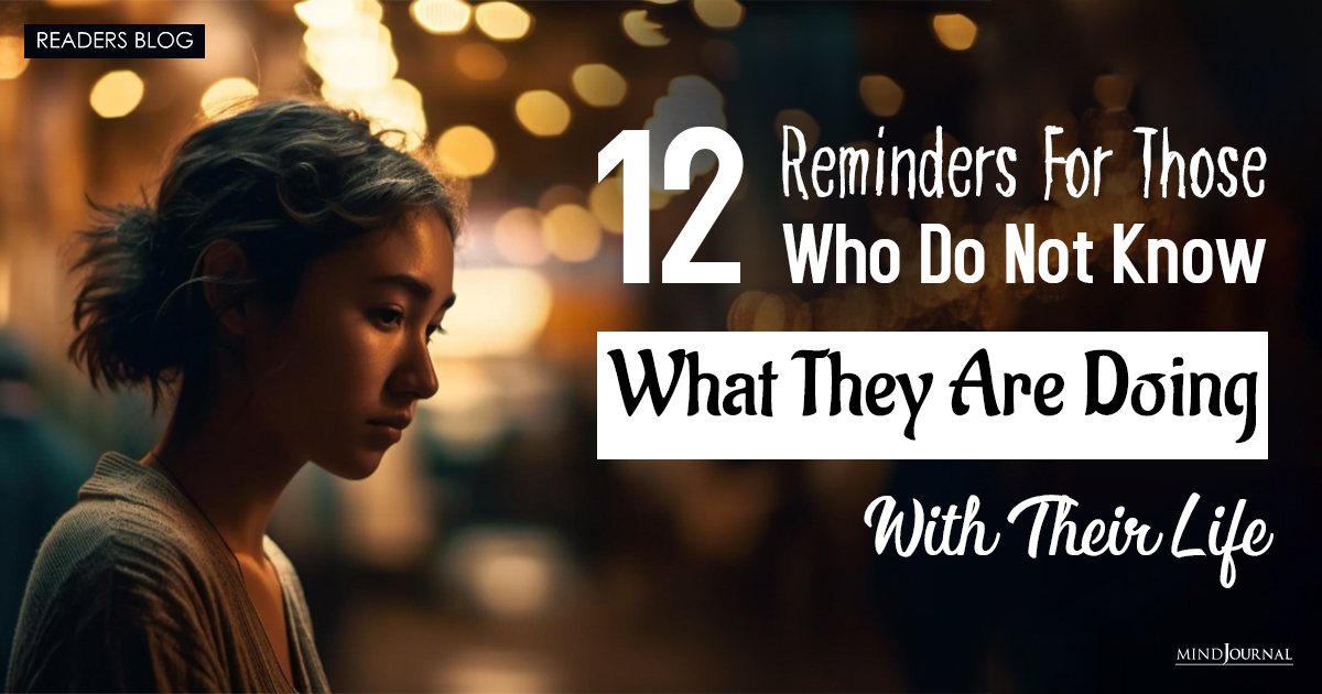 12 Reminders For Those Who Do Not Know What They Are Doing With Their Life
