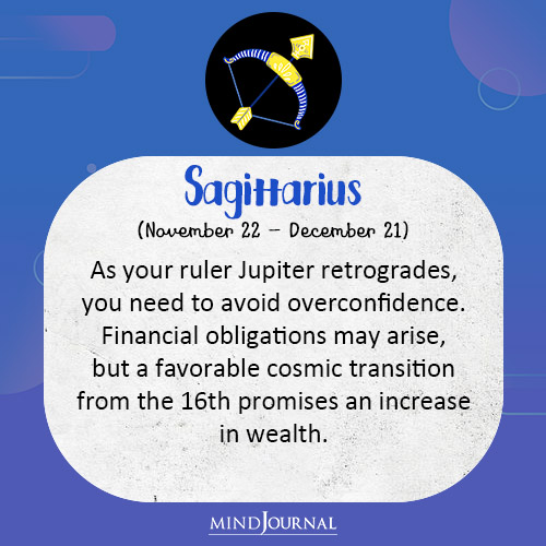 Sagittarius As your ruler Jupiter retrogrades
