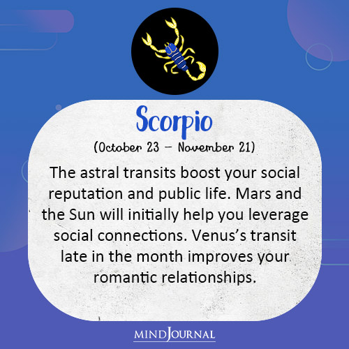 Scorpio The astral transits boost your social reputation