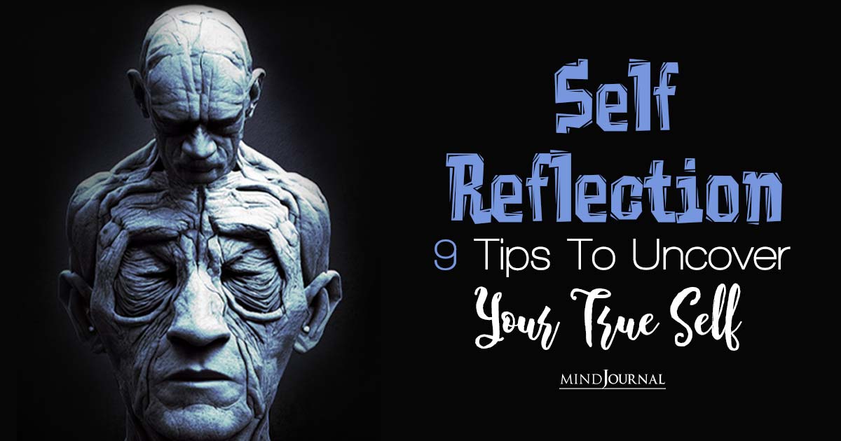What Is Self Reflection? 9 Helpful Tips To Understand Yourself Better