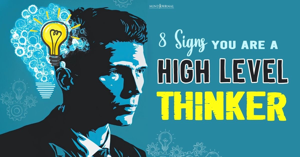 8 Signs You Are A High Level Thinker: Unlocking The Power Of Your Mind