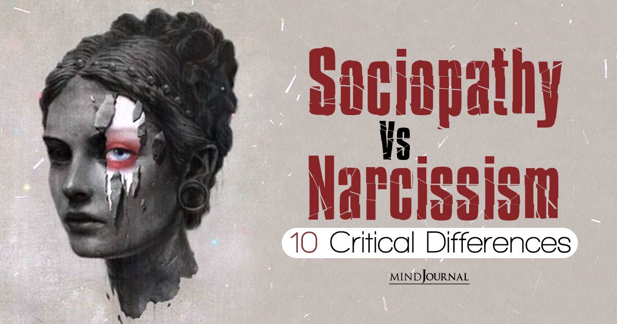Sociopathy Vs Narcissism: 10 Critical Differences You Need To Know