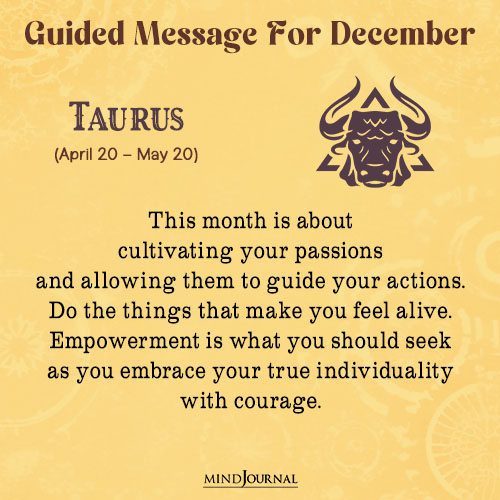 Taurus This month is about cultivating