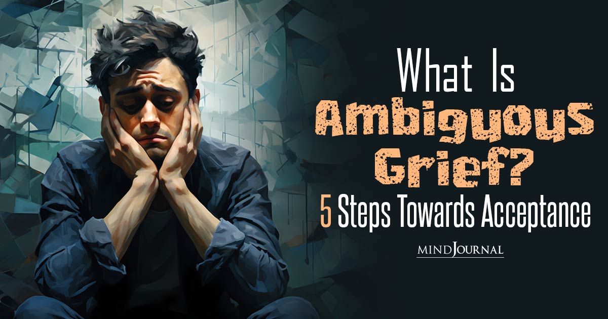 What Is Ambiguous Grief? Ways To Soothe Ambiguous Grief
