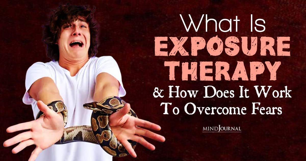 Overcoming Fears: What Is Exposure Therapy And How Does It Work?