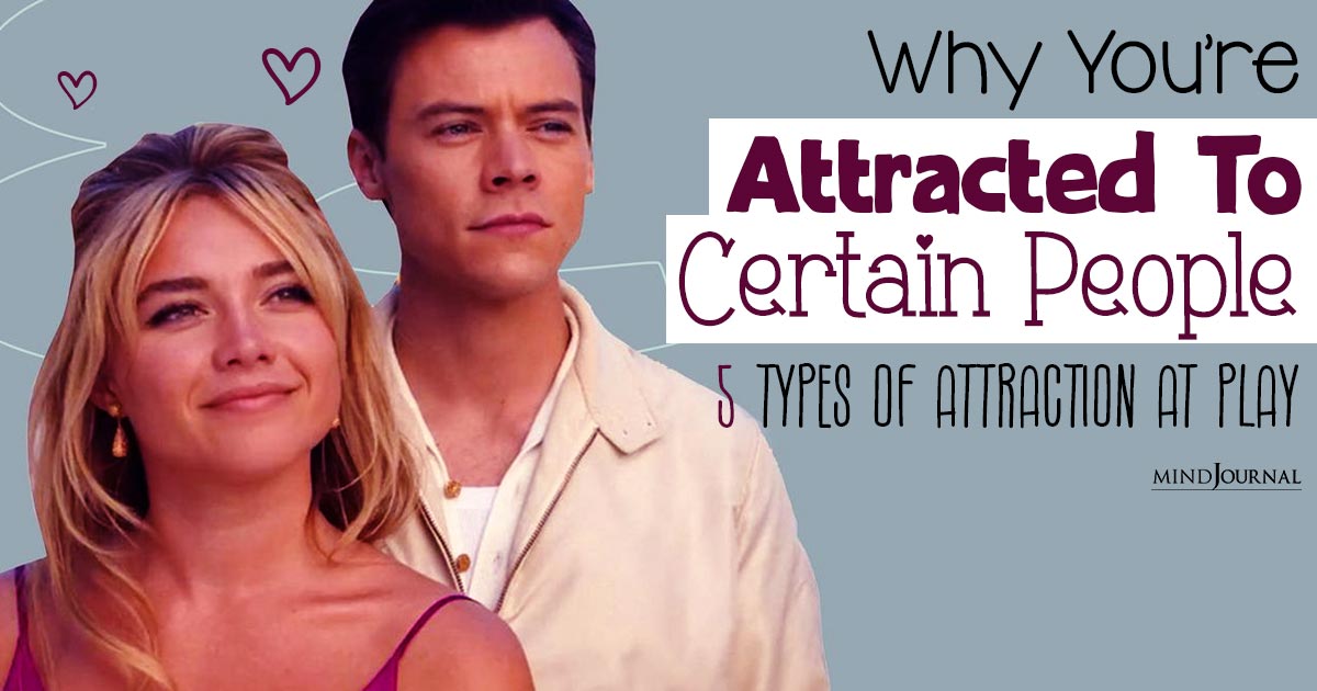 Why You're Attracted To Certain People: Types Of Attraction