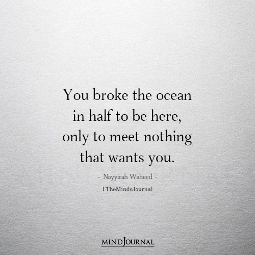 You Broke The Ocean In Half To Be Here