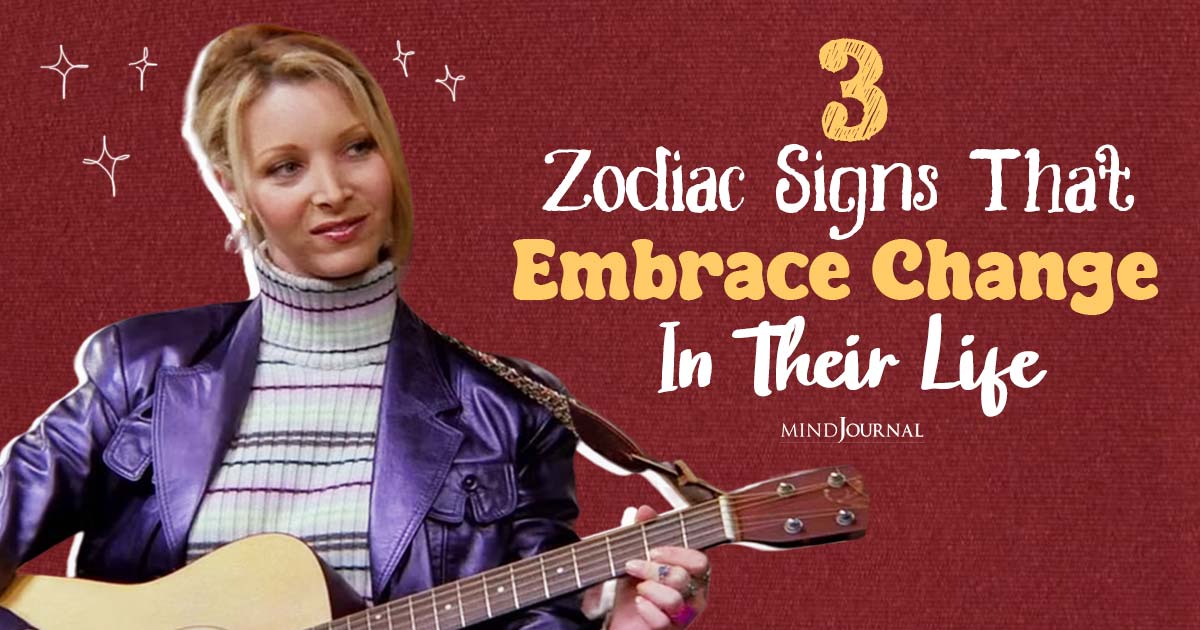 Top 3 Zodiac Signs That Embrace Change In Their Life