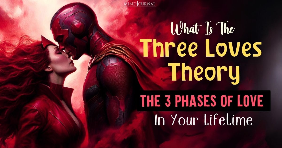 What Is The Three Loves Theory: A Deep Insight Into The 3 Phases of Love in Your Lifetime