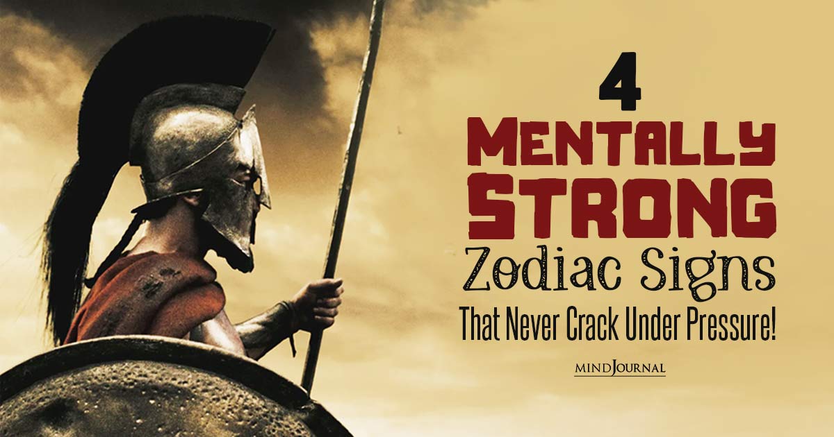 4 Most Mentally Strong Zodiac Signs: Stirred But Not Shaken!