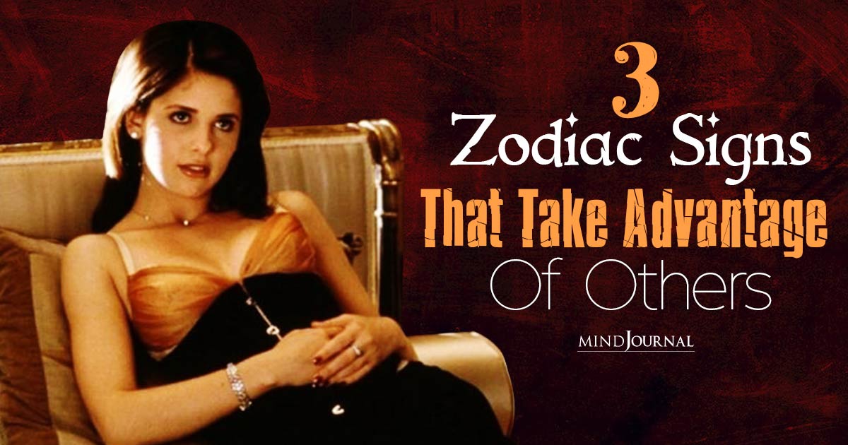 3 Zodiac Signs That Take Advantage Of Others: Don’t Get Played By Them!