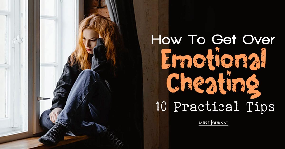 How To Get Over Emotional Cheating: 10 Practical Tips