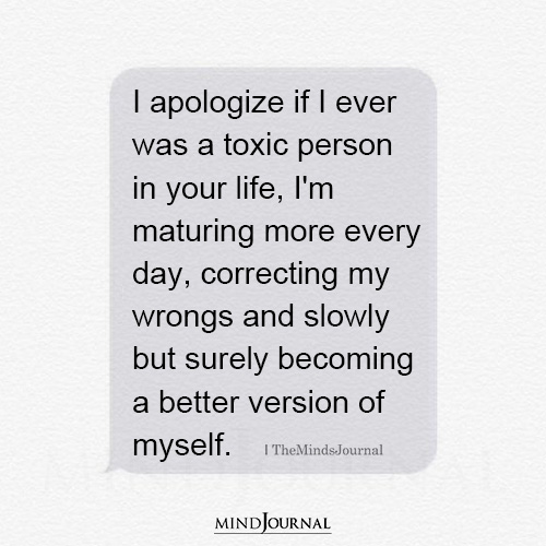 I Apologize If I Ever Was A Toxic Person In Your Life