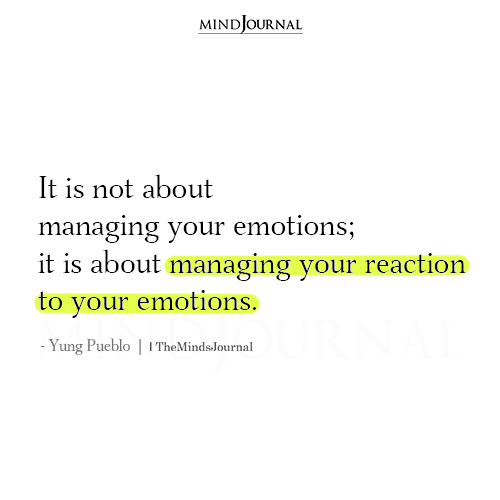 It Is Not About Managing Your Emotions