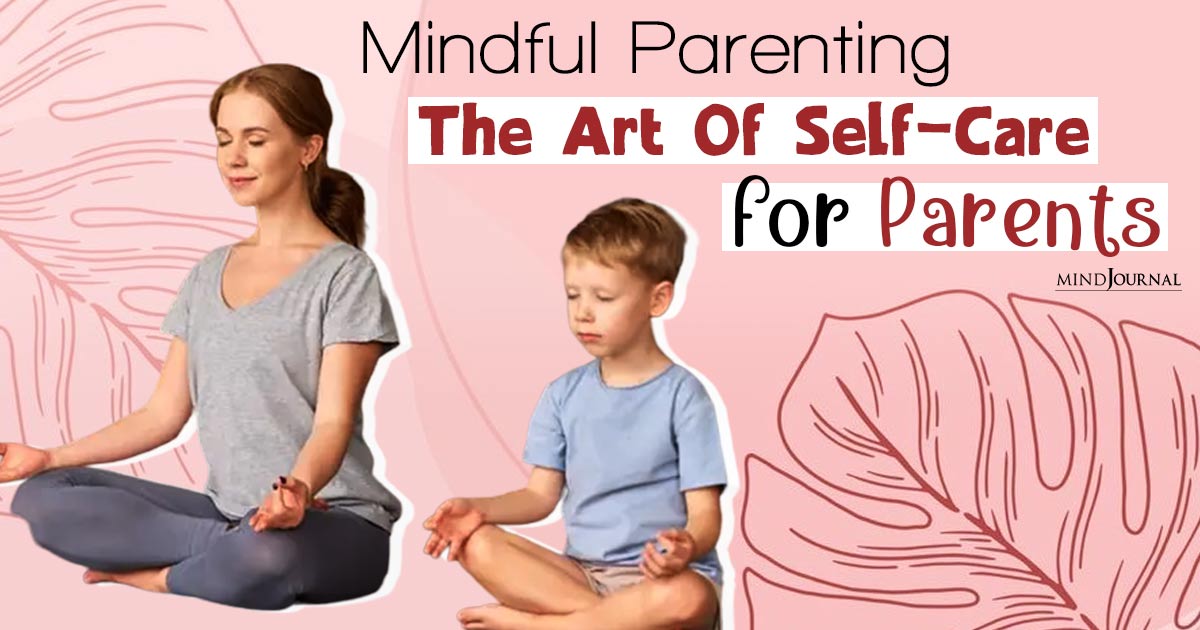 Self Care For Parents: 24 Secrets To Being A Happy Parent