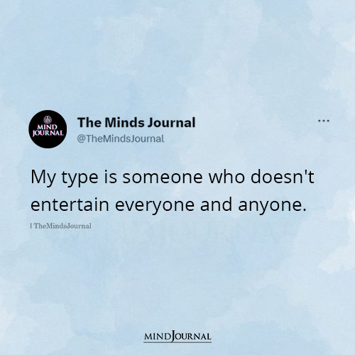 My Type Is Someone Who Doesnt Entertain Everyone