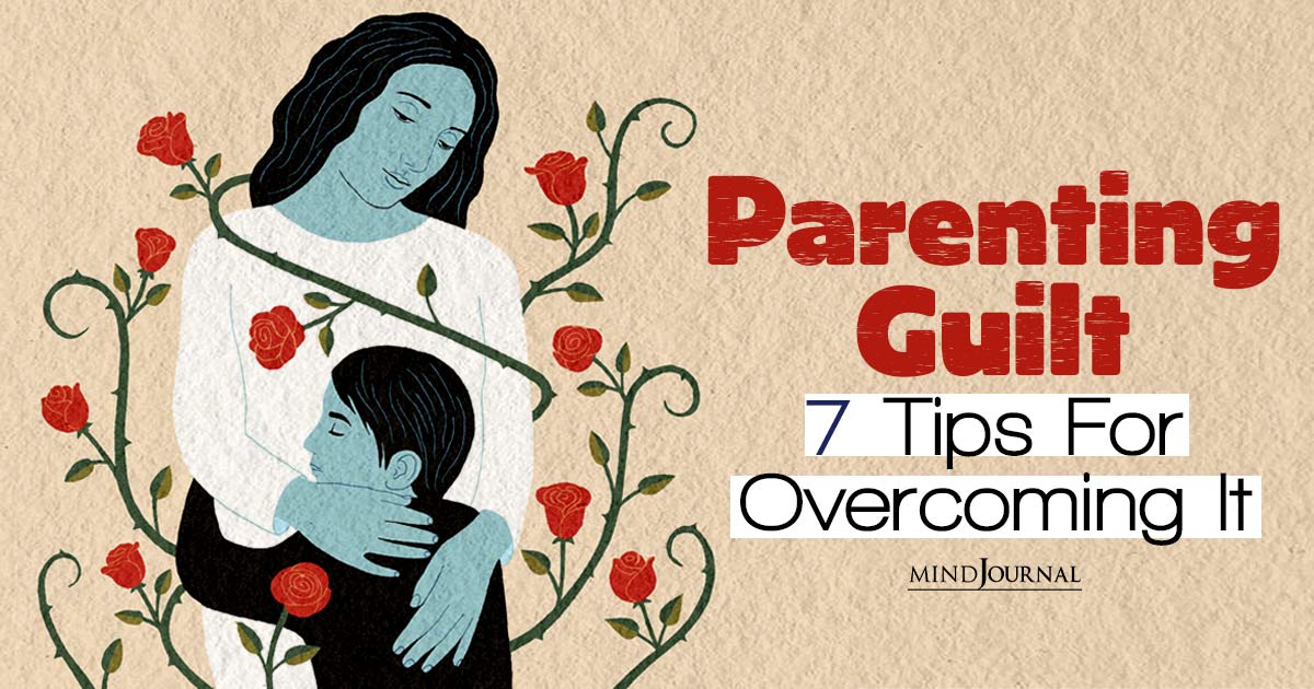 The Parent Trap: Understanding Parenting Guilt And 7 Tips For Overcoming It