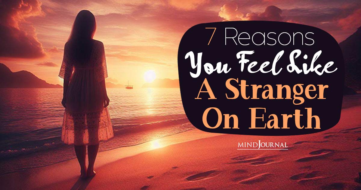 “I Do Not Feel Like I Belong In This World”: 7 Reasons You Feel Out Of Place On Earth