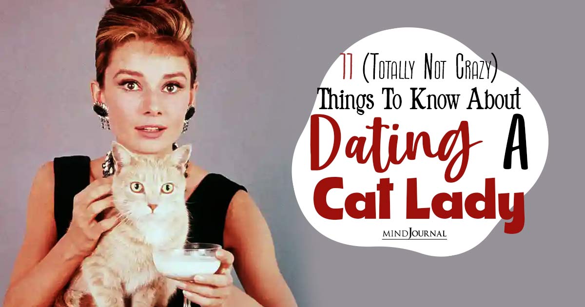 11 (Totally Not Crazy) Things To Know About Dating A Cat Lady