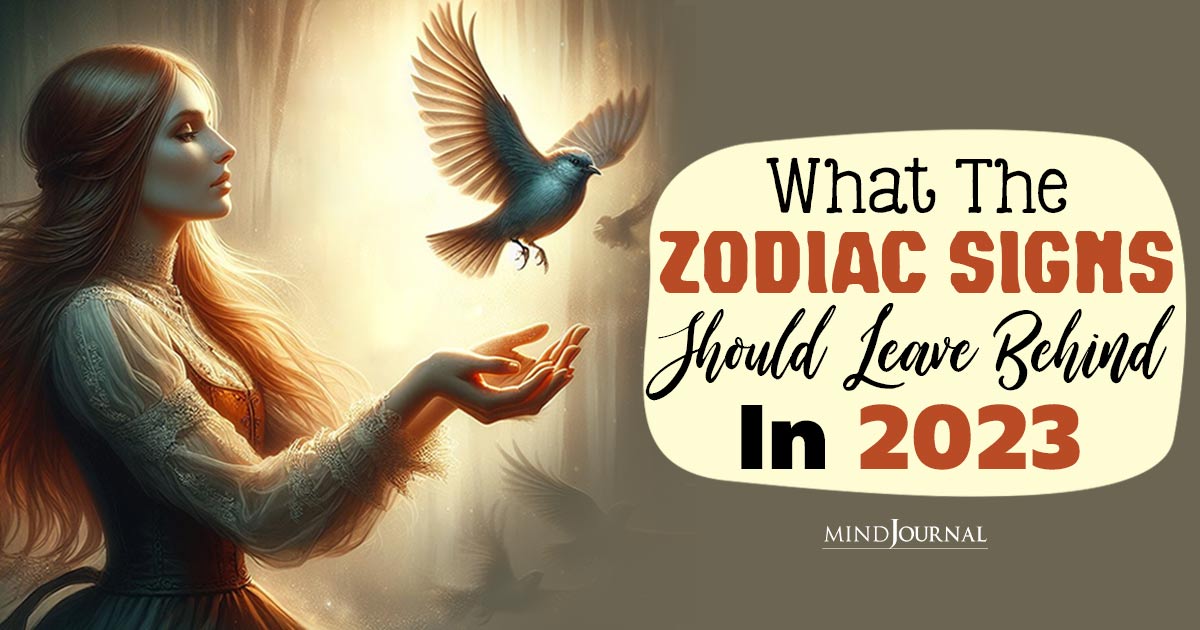 What The Zodiac Signs Should Leave Behind This Year