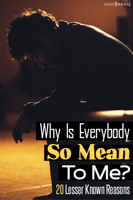 Why Is Everybody So Mean To Me? 20 Hidden Reasons