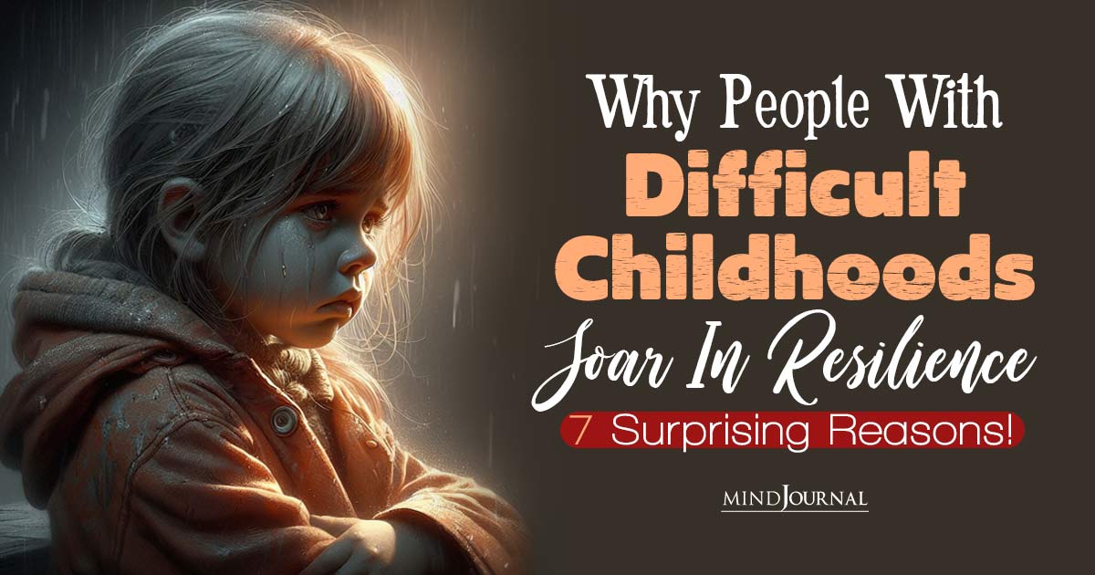 7 Reasons Why People With Difficult Childhoods Soar In Resilience: The Phoenix Effect !