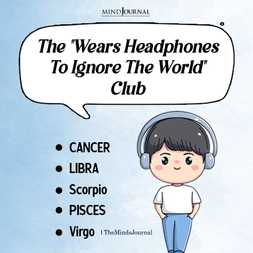 Zodiac Signs Who Wear Headphones To Ignore Everyone
