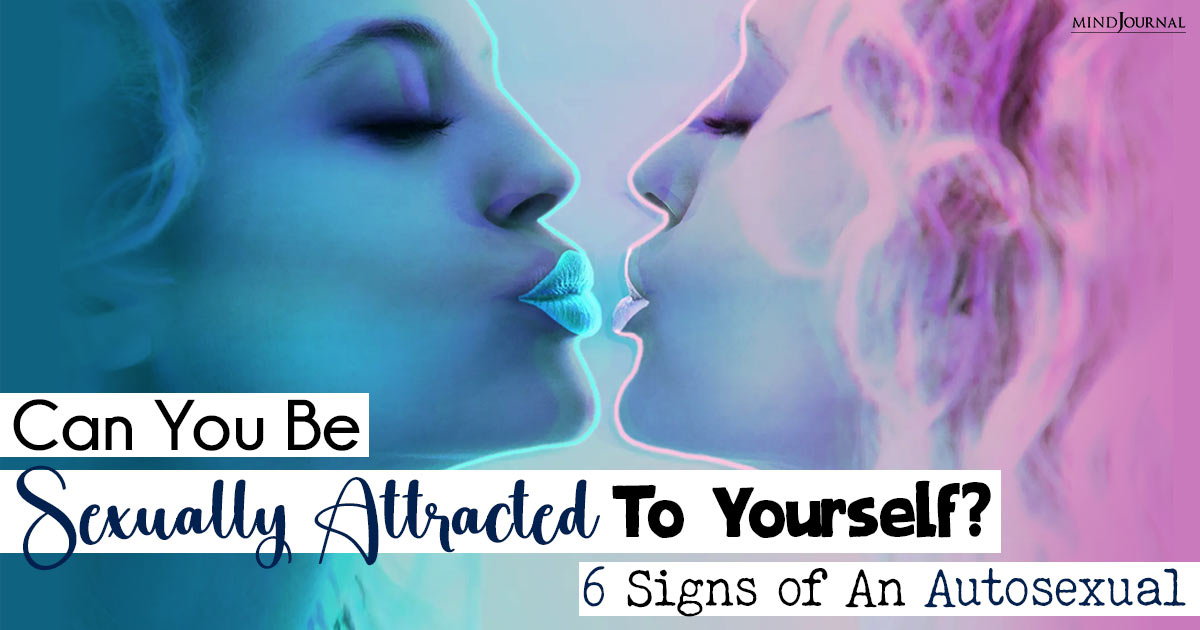 What Does It Mean To Be Autosexual? 6 Signs You Are Sexually Attracted To Yourself