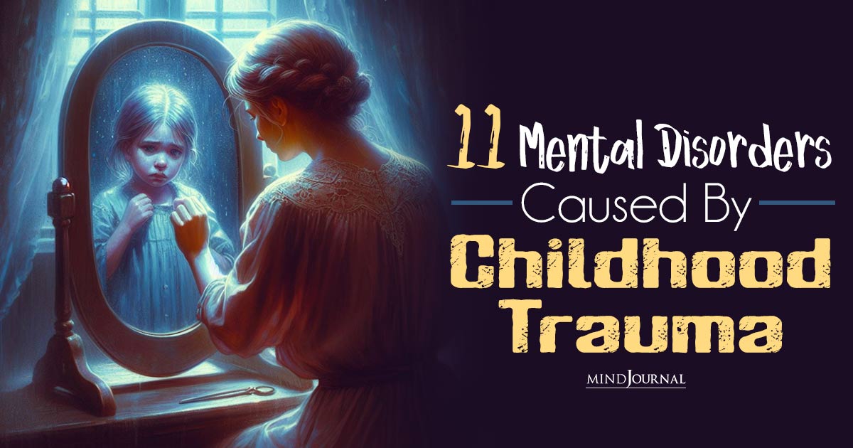 The Impact Of Distorted Childhood: 11 Mental Disorders Caused By Childhood Trauma