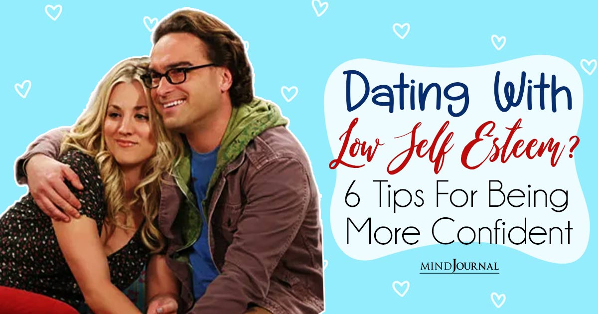 Dating With Low Self Esteem? 6 Tips For Navigating The Dating Scene with Confidence